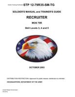 Soldier Training Publication Stp 12-79r35-Sm-Tg Soldier's Manual and Trainer's Guide Recruiter Mos 79r Skill Levels 3, 4, and 5 1481268961 Book Cover