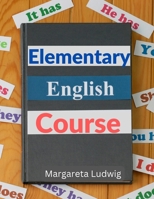 Elementary English Course: Spelling, Pronunciation, Grammar, General Rules and Techniques of Connected Speech 1805473522 Book Cover