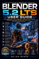 BLENDER 5.2 LTS USER GUIDE: The Complete Beginner-to-Advanced Manual for 3D Modeling, Animation, Sculpting, Rendering, Geometry Nodes, Video Editing, Game Asset Creation, and Professional Workflow B0H5KVLNFZ Book Cover