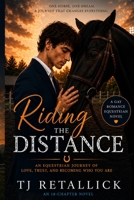 Riding the Distance: An Equestrian journey of love, trust, and becoming who you are B0H15STY3X Book Cover