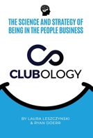 Clubology: The Science and Strategy of Being in the People Business B0BRM24YFL Book Cover