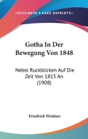 Gotha In Der Bewegung Von 1848: Nebst Ruckblicken Auf Die Zeit Von 1815 An (1908) 1168432405 Book Cover
