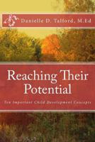 Reaching Their Potential: Ten Important Child Development Concepts 0615800858 Book Cover