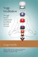 Yoga Meditation: Through Mantra, Chakras and Kundalini to Spiritual Freedom 0977512630 Book Cover