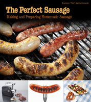 The Perfect Sausage: Making and Preparing Homemade Sausage 0764343025 Book Cover