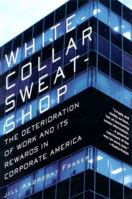 White Collar Sweatshop: The Deterioration of Work and Its Reward in Corporate America 039332320X Book Cover