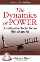 The Refractive Thinker® Vol. XXVI Dynamics of Power: Unveiling the Social Forces That Shape Us B0GHRMT864 Book Cover