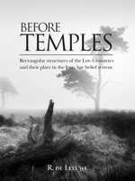 Before Temples: Rectangular structures of the Low Countries and their place in the Iron Age belief system 9464280603 Book Cover