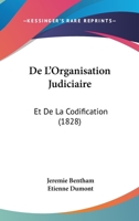 De l'organisation judiciaire, et de la codification, extraits de divers... 1241767688 Book Cover