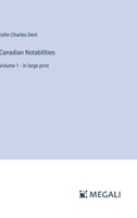 Canadian Notabilities: Volume 1 - in large print 3387332203 Book Cover