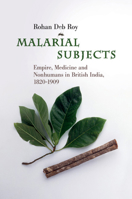 Malarial Subjects: Empire, Medicine and Nonhumans in British India, 1820 - 1909 1316623610 Book Cover