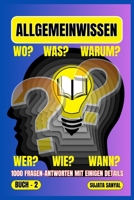 ALLGEMEINWISSEN: BOOK- 2, WO?, WAS?, WARUM?, WER?, WIE?, WANN? 1000 FRAGEN-ANTWORTEN MIT EINIGEN DETAILS, Dieses Buch bietet einen systematischen Lernansatz. (German Edition) B0F4RWX8V2 Book Cover