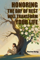 Honoring the Day of Rest Will Transform Your Life B0FS1D2RSM Book Cover