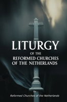 Liturgy of the Reformed Churches of the Netherlands 1397668903 Book Cover