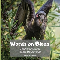 Words on Birds: Feathered Friends in the Dandenongs 0975728512 Book Cover