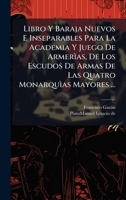 Libro Y Baraja Nuevos E Inseparables Para La Academia Y Juego De Armerìas, De Los Escudos De Armas De Las Quatro Monarquìas Mayores ... (Afrikaans Edition) B0FKBVS6MM Book Cover