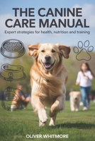 THE CANINE MANUAL: Expert Strategies for Health, Nutrition and Training B0FWS3SZJ1 Book Cover