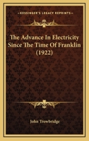 The Advance in Electricity Since the Time of Franklin 1165908514 Book Cover