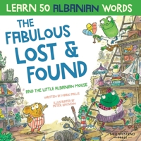 The Fabulous Lost & Found and the little Albanian mouse: Albanian book for kids. Learn 50 Albanian words with a fun, heartwarming Albanian English children's book (bilingual English Albanian) 1913595218 Book Cover