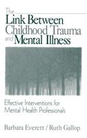 The Link Between Childhood Trauma and Mental Illness: Effective Interventions for Mental Health Professionals 0761916997 Book Cover