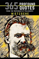 Nietzsche: 365 Profound Quotes from the Superman of Philosophy 1723704938 Book Cover