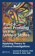 Police and Profiling in the United States: Applying Theory to Criminal Investigations 1466504358 Book Cover