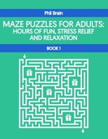 Maze Puzzles For Adults: Hours of Fun, Stress Relief and Relaxation B08TZK8RVQ Book Cover