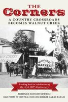 The Corners: A Country Crossroads Becomes Walnut Creek 0990468518 Book Cover