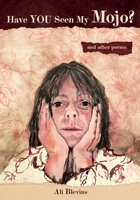 Have You Seen My Mojo?: and Other Poems 1917329881 Book Cover