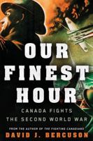 Our Finest Hour: Canada Fights the Second World War 1443418730 Book Cover