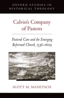 Calvin's Company of Pastors: Pastoral Care and the Emerging Reformed Church, 1536-1609 0190224479 Book Cover