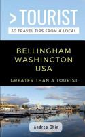 Greater Than a Tourist- Bellingham Washington USA: 50 Travel Tips from a Local 1791946712 Book Cover