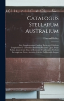 Catalogus Stellarum Australium: Sive, Supplementum Catalogi Tychenici, Exhibens Longitudines Et Latitudines Stellarum Fixarum, Quae, Prope Polum ... Calculo Ex Distantiis Supput 1018472126 Book Cover