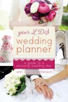 Your LDS Wedding Planner: A Guide to a Stunning Wedding Day 1462110169 Book Cover