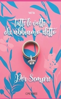 Tutte le volte che abbiamo detto per sempre (Nuovi romanzi rosa e fantasy young adult) (Italian Edition) B0F6LN65HS Book Cover