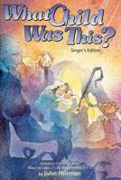 What Child Was This?: A Musical Story Based on Luke 2:1-20 : Singer's Edition 0687017920 Book Cover