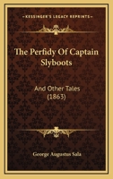 The Perfidy Of Captain Slyboots: And Other Tales 1120914051 Book Cover