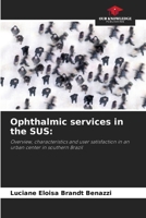 Ophthalmic services in the SUS:: Overview, characteristics and user satisfaction in an urban center in southern Brazil 6208814154 Book Cover