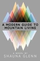 A Modern Guide to Mountain Living 0692832114 Book Cover
