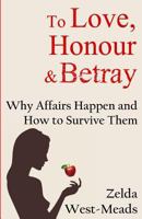 To Love, Honour and Betray: Why Affairs Happen and How to Survive Them 034068903X Book Cover