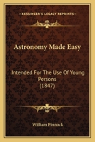 Astronomy Made Easy: Intended For The Use Of Young Persons 1376476681 Book Cover