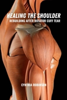 Healing the shoulder: Rebuilding after rotator cuff tear B0FKY91YBM Book Cover