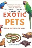 The Ultimate Guide to Caring for Exotic Pets: From Birds to Snakes: Essential Tips for Keeping Your Rare Pets Happy, Healthy, and Safe B0FSTDC9BQ Book Cover