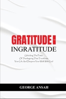 Gratitude Vs Ingratitude: Unlocking The Power Of Thanksgiving That Transforms Your Life And Deepens Your Walk With God B0G5G184NY Book Cover