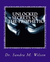 Unlocked Secrets of the Prophetic 1466289066 Book Cover