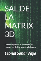 SAL DE LA MATRIX 3D: Cómo despertar tu conciencia y romper las limitaciones del sistema (Spanish Edition) B0G5K8Y8M2 Book Cover