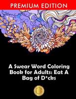 A Swear Word Coloring Book for Adults: Eat A Bag of D*cks: Eggplant Emoji Edition: An Irreverent & Hilarious Antistress Sweary Adult Colouring Gift ... Mindful Meditation & Art Color Therapy 1945260580 Book Cover