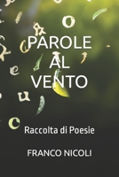 PAROLE AL VENTO: Raccolta di Poesie B0C1HRT82M Book Cover