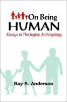 On Being Human: Essays in Theological Anthropology 0802819265 Book Cover