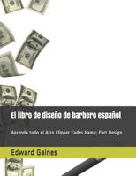 El libro de diseño de barbero español: Aprenda todo el Afro Clipper Fades & Part Design 1070646156 Book Cover